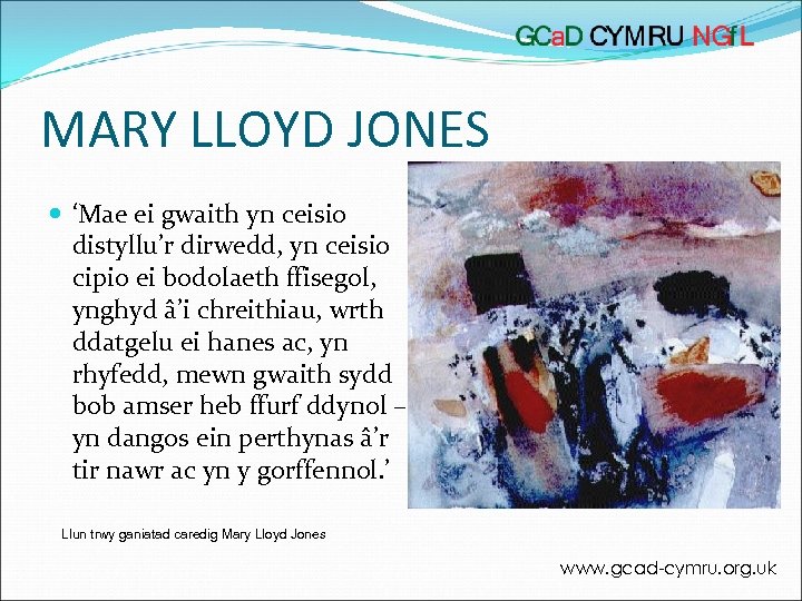MARY LLOYD JONES ‘Mae ei gwaith yn ceisio distyllu’r dirwedd, yn ceisio cipio ei