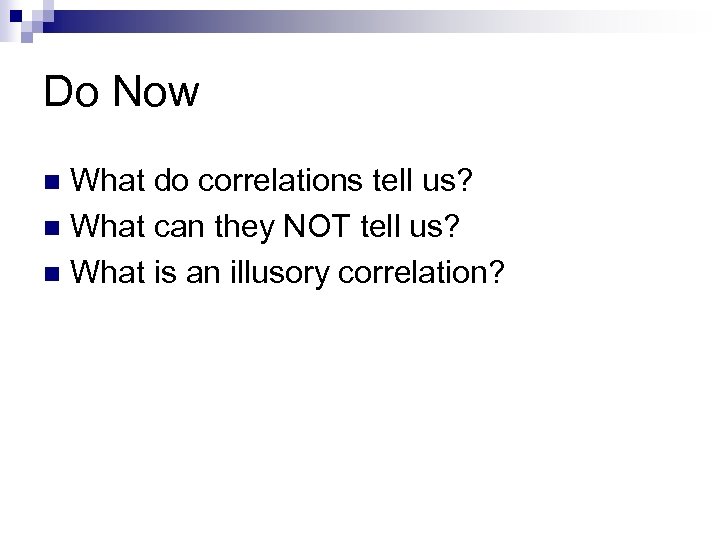 Do Now What do correlations tell us? n What can they NOT tell us?