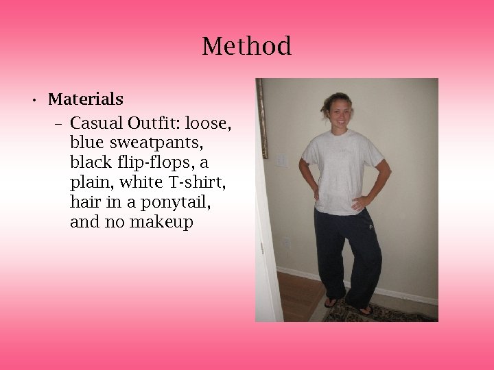 Method • Materials – Casual Outfit: loose, blue sweatpants, black flip-flops, a plain, white