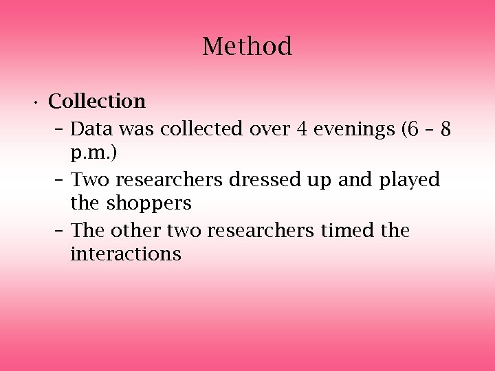 Method • Collection – Data was collected over 4 evenings (6 – 8 p.