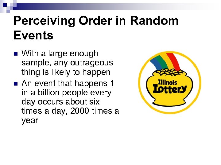 Perceiving Order in Random Events n n With a large enough sample, any outrageous
