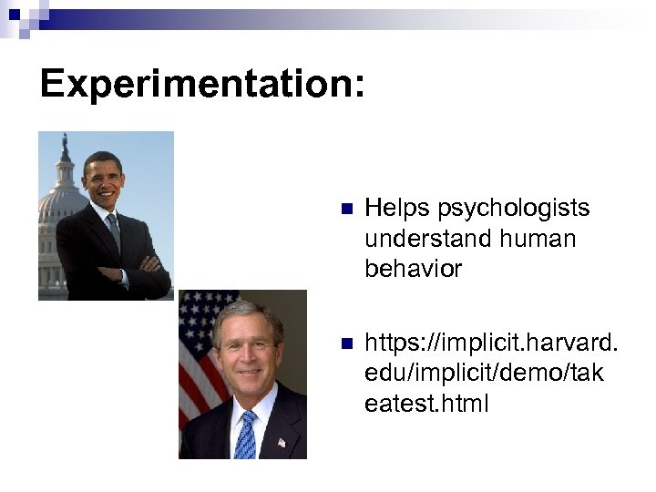 Experimentation: n Helps psychologists understand human behavior n https: //implicit. harvard. edu/implicit/demo/tak eatest. html