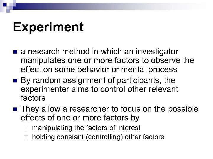 Experiment n n n a research method in which an investigator manipulates one or