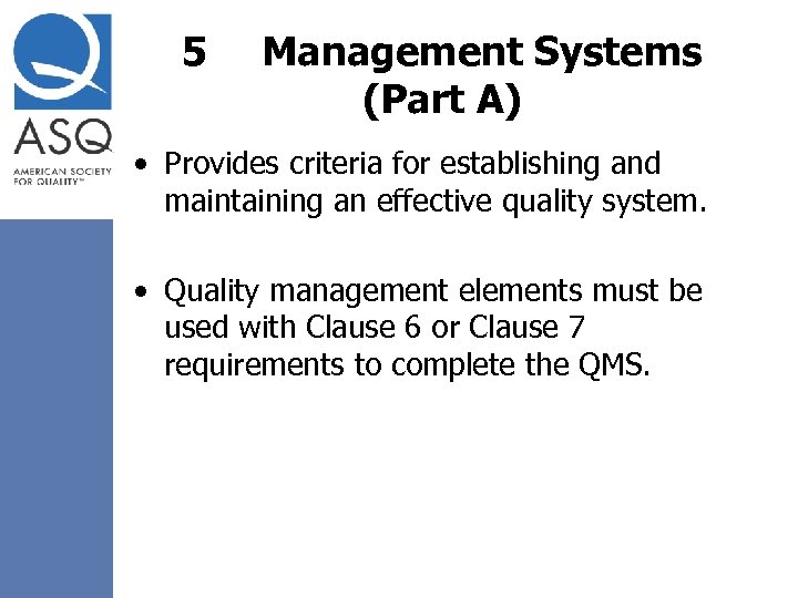 5 Management Systems (Part A) • Provides criteria for establishing and maintaining an effective