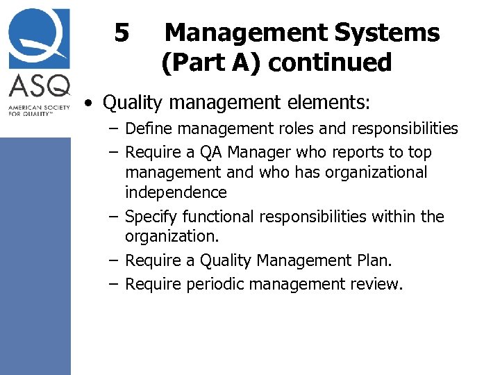 5 Management Systems (Part A) continued • Quality management elements: – Define management roles