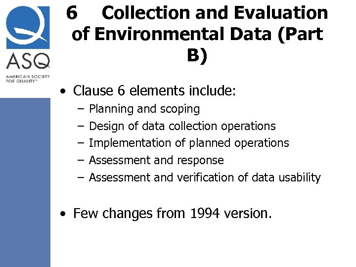 6 Collection and Evaluation of Environmental Data (Part B) • Clause 6 elements include: