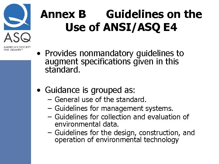 Annex B Guidelines on the Use of ANSI/ASQ E 4 • Provides nonmandatory guidelines