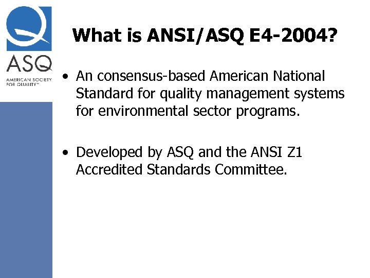 What is ANSI/ASQ E 4 -2004? • An consensus-based American National Standard for quality