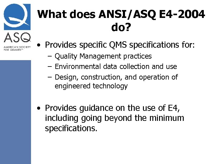 What does ANSI/ASQ E 4 -2004 do? • Provides specific QMS specifications for: –