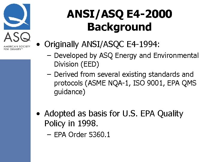 ANSI/ASQ E 4 -2000 Background • Originally ANSI/ASQC E 4 -1994: – Developed by