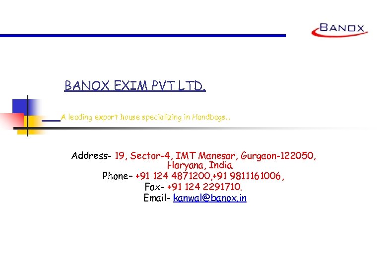 BANOX EXIM PVT LTD. A leading export house specializing in Handbags… Address- 19, Sector-4,