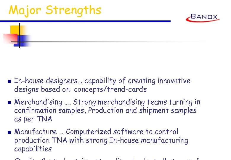 Major Strengths ■ In-house designers… capability of creating innovative designs based on concepts/trend-cards ■