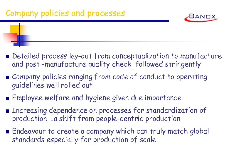 Company policies and processes ■ Detailed process lay-out from conceptualization to manufacture and post