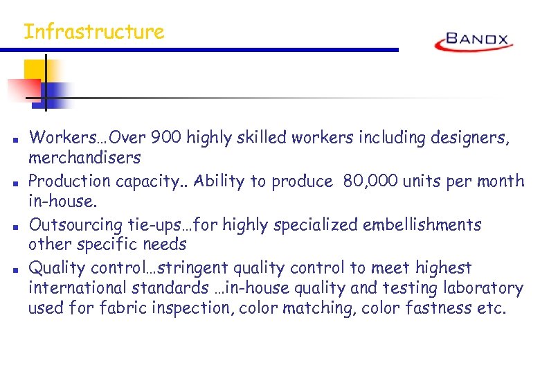 Infrastructure ■ ■ Workers…Over 900 highly skilled workers including designers, merchandisers Production capacity. .