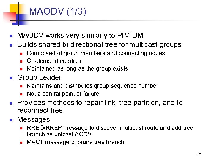 MAODV (1/3) n n MAODV works very similarly to PIM-DM. Builds shared bi-directional tree