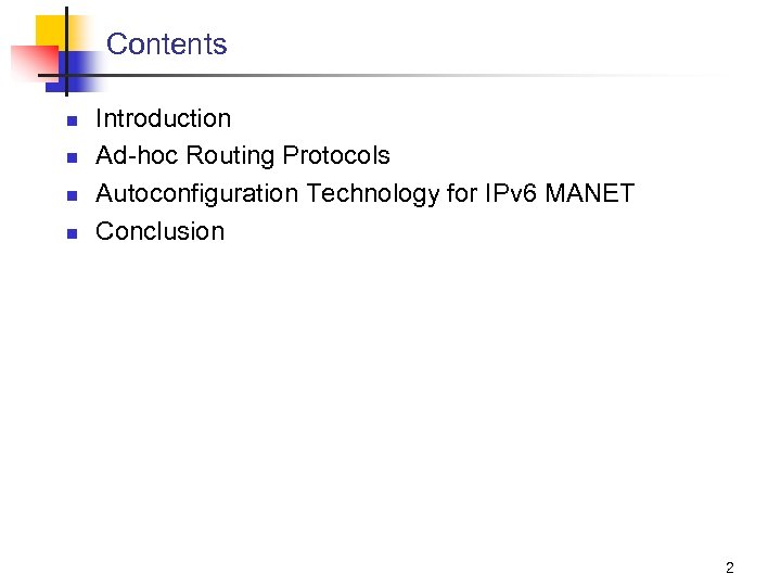 Contents n n Introduction Ad-hoc Routing Protocols Autoconfiguration Technology for IPv 6 MANET Conclusion