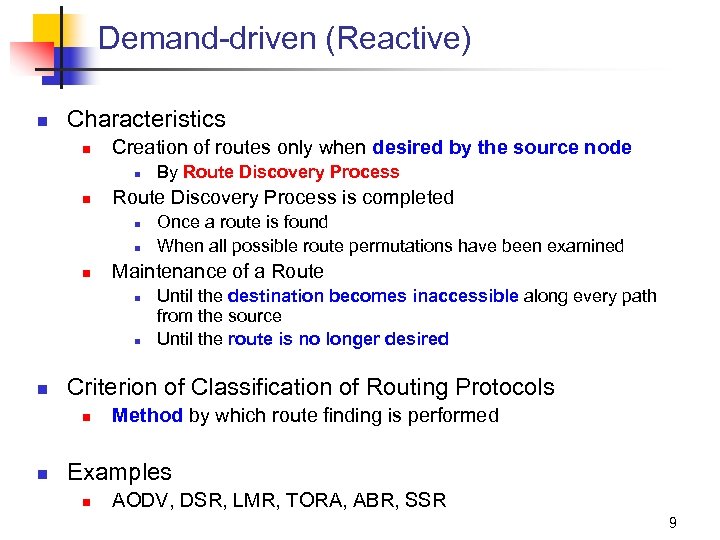 Demand-driven (Reactive) n Characteristics n Creation of routes only when desired by the source