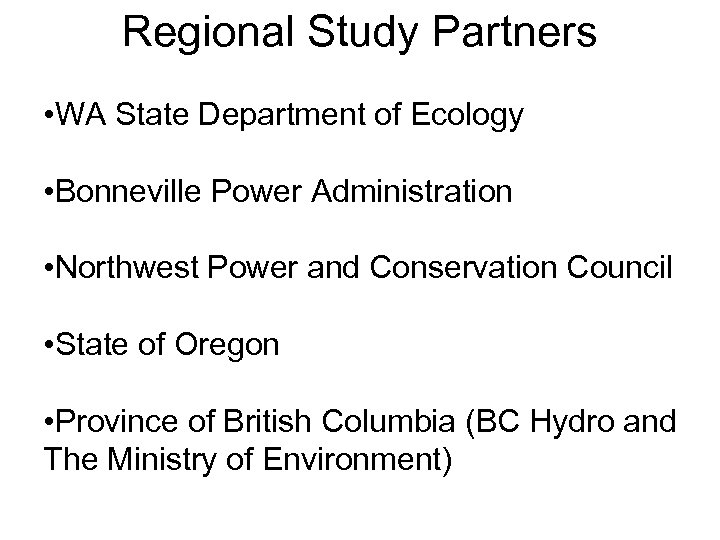 Regional Study Partners • WA State Department of Ecology • Bonneville Power Administration •