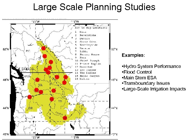 Large Scale Planning Studies Examples: • Hydro System Performance • Flood Control • Main