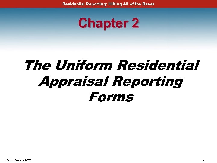 Residential Reporting: Hitting All of the Bases Chapter 2 The Uniform Residential Appraisal Reporting