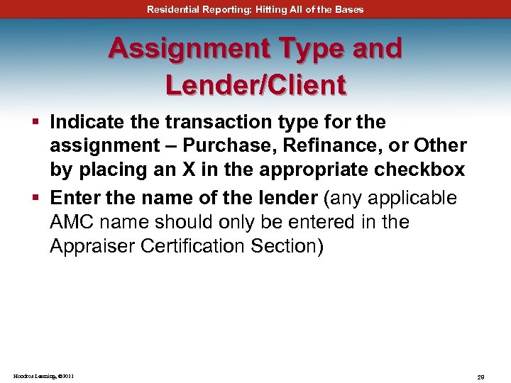 Residential Reporting: Hitting All of the Bases Assignment Type and Lender/Client § Indicate the