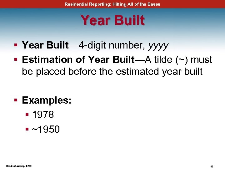 Residential Reporting: Hitting All of the Bases Year Built § Year Built— 4 -digit