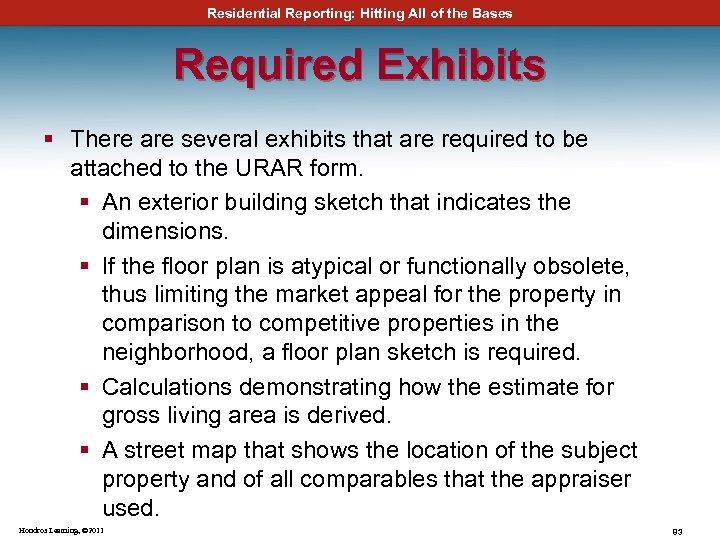 Residential Reporting: Hitting All of the Bases Required Exhibits § There are several exhibits