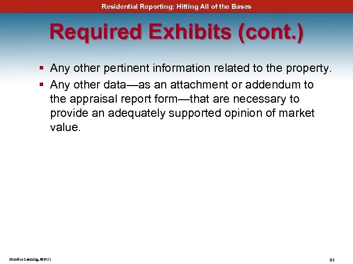 Residential Reporting: Hitting All of the Bases Required Exhibits (cont. ) § Any other