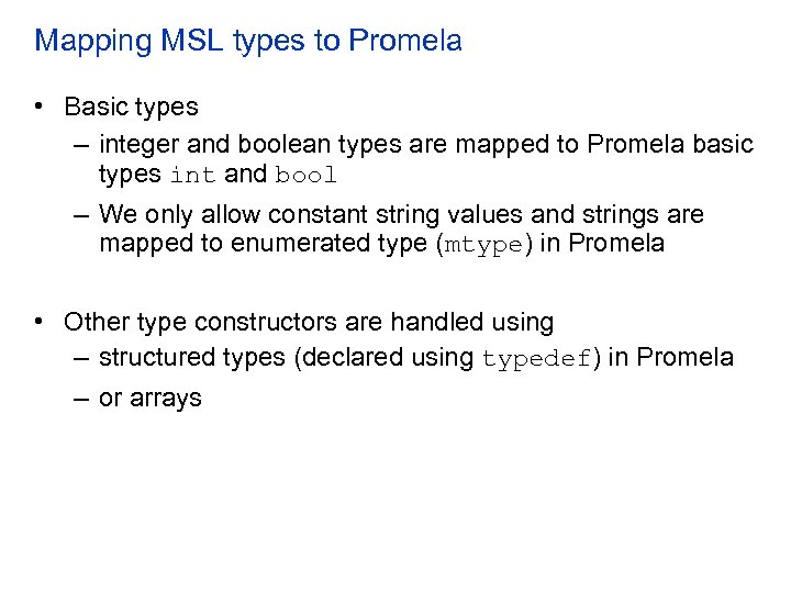 Mapping MSL types to Promela • Basic types – integer and boolean types are