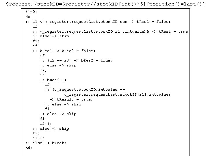 $request//stock. ID=$register//stock. ID[int()>5][position()=last()] i 1=0; do : : i 1 < v_register. request. List.