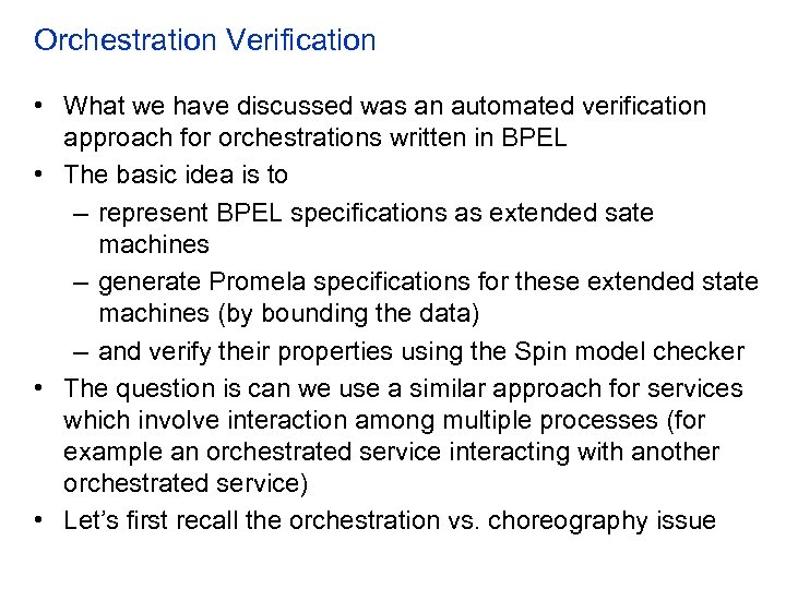 Orchestration Verification • What we have discussed was an automated verification approach for orchestrations