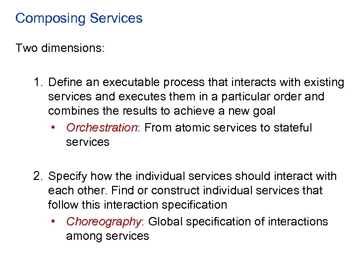 Composing Services Two dimensions: 1. Define an executable process that interacts with existing services