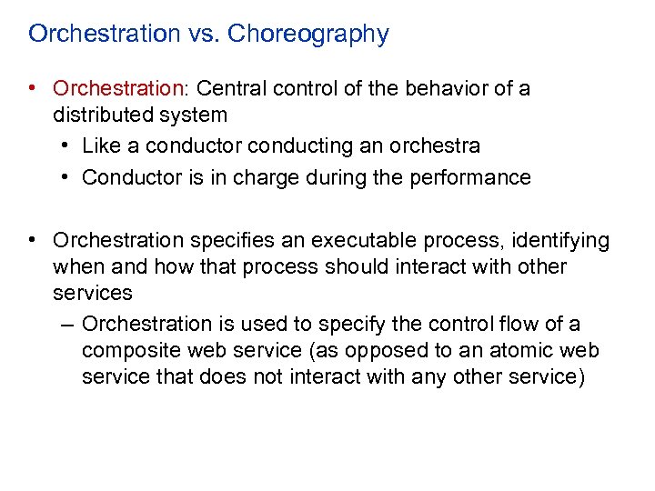 Orchestration vs. Choreography • Orchestration: Central control of the behavior of a distributed system