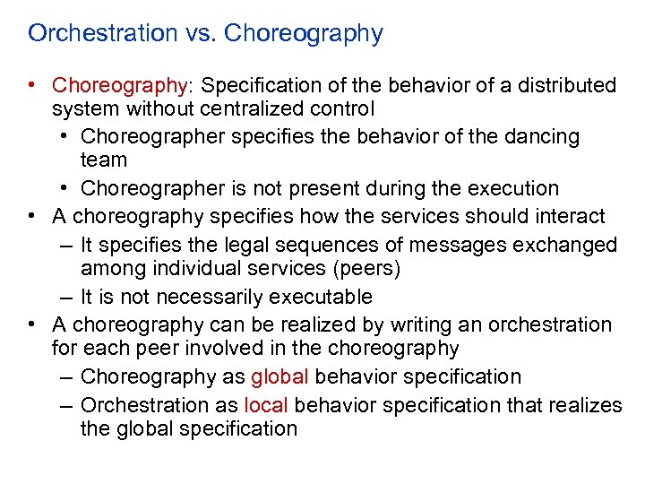 Orchestration vs. Choreography • Choreography: Specification of the behavior of a distributed system without