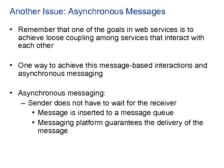 Another Issue: Asynchronous Messages • Remember that one of the goals in web services