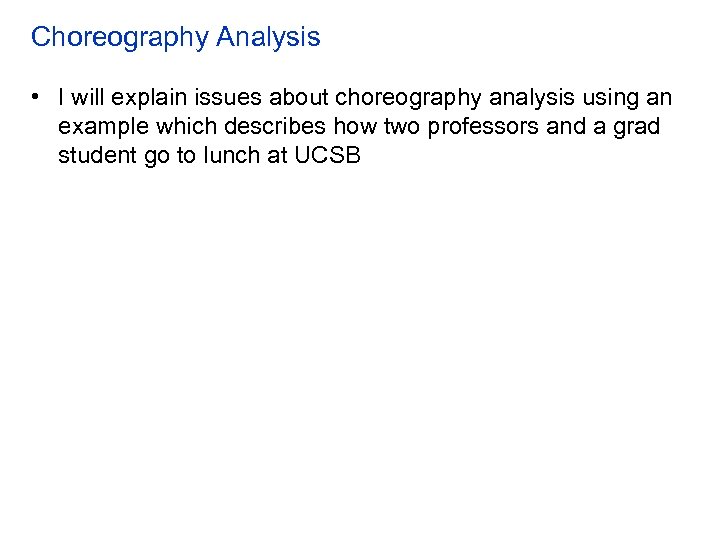 Choreography Analysis • I will explain issues about choreography analysis using an example which