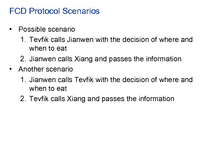 FCD Protocol Scenarios • Possible scenario 1. Tevfik calls Jianwen with the decision of