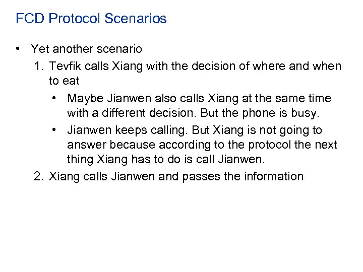 FCD Protocol Scenarios • Yet another scenario 1. Tevfik calls Xiang with the decision