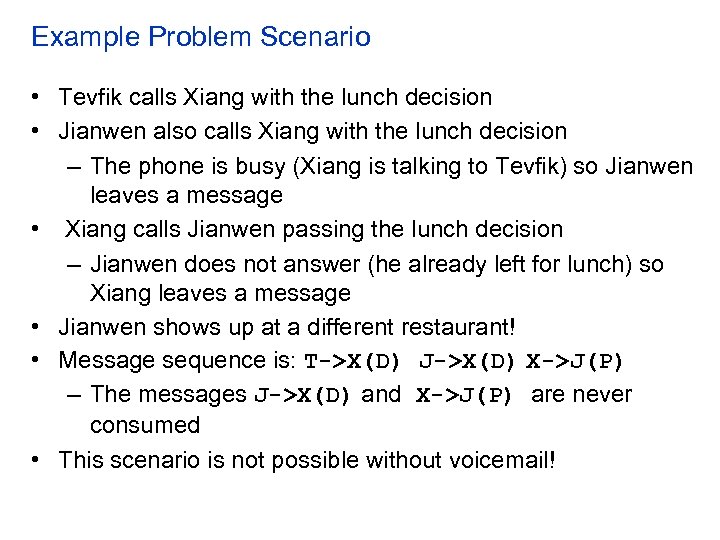 Example Problem Scenario • Tevfik calls Xiang with the lunch decision • Jianwen also