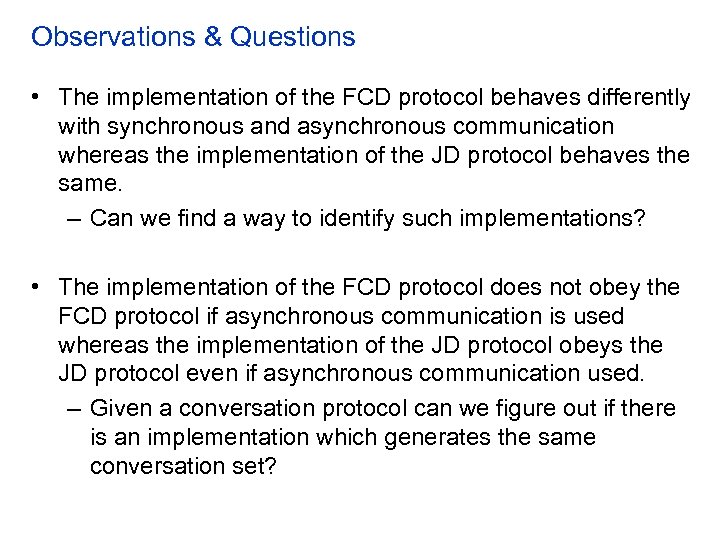 Observations & Questions • The implementation of the FCD protocol behaves differently with synchronous