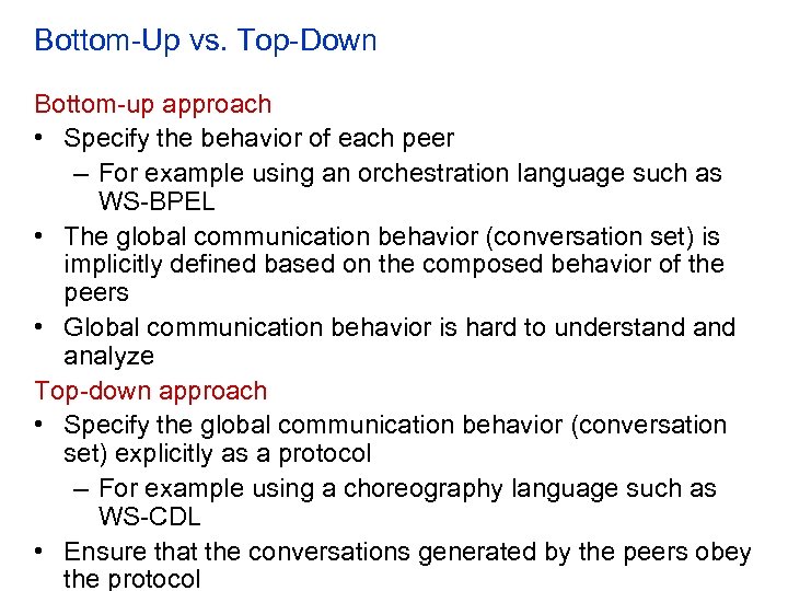 Bottom-Up vs. Top-Down Bottom-up approach • Specify the behavior of each peer – For