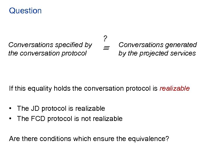 Question Conversations specified by the conversation protocol ? Conversations generated by the projected services