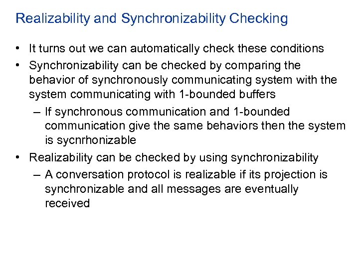 Realizability and Synchronizability Checking • It turns out we can automatically check these conditions