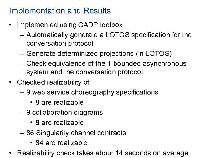 Implementation and Results • Implemented using CADP toolbox – Automatically generate a LOTOS specification