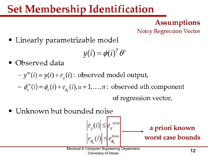 Set Membership Identification Assumptions • Linearly parametrizable model Noisy Regression Vector • Observed data