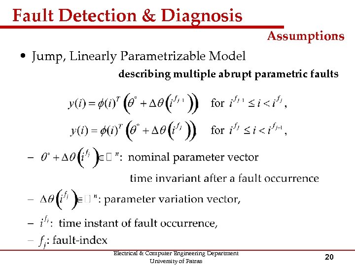 Fault Detection & Diagnosis Assumptions • Jump, Linearly Parametrizable Model describing multiple abrupt parametric