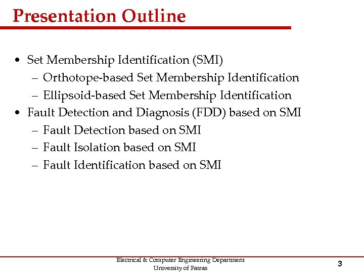 Presentation Outline • Set Membership Identification (SMI) – Orthotope-based Set Membership Identification – Ellipsoid-based