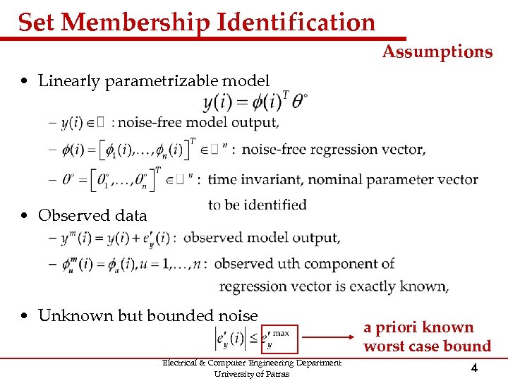 Set Membership Identification Assumptions • Linearly parametrizable model • Observed data • Unknown but