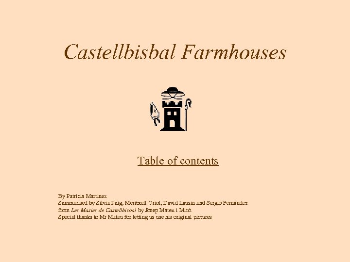 Castellbisbal Farmhouses Table of contents By Patricia Martínez Summarised by Silvia Puig, Meritxell Oriol,