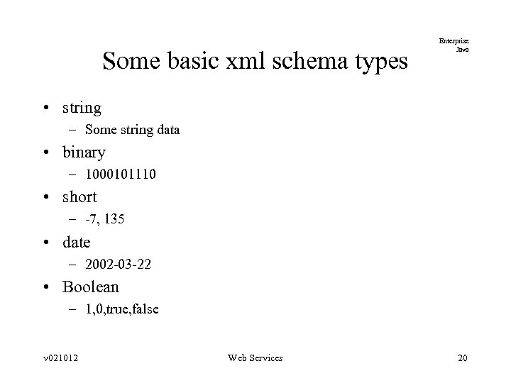 Some basic xml schema types Enterprise Java • string – Some string data •